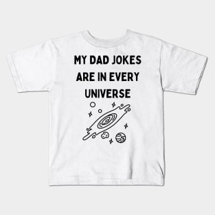 My Dad Jokes Are In Every Universe Kids T-Shirt